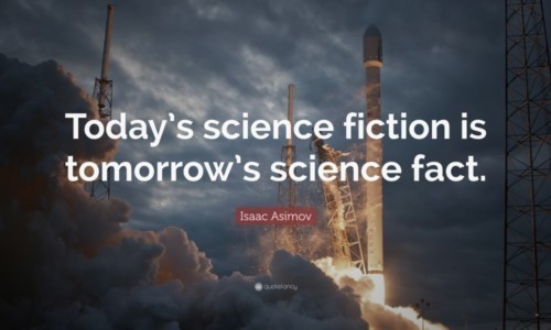 Today's science fiction is tomorrow's science fact