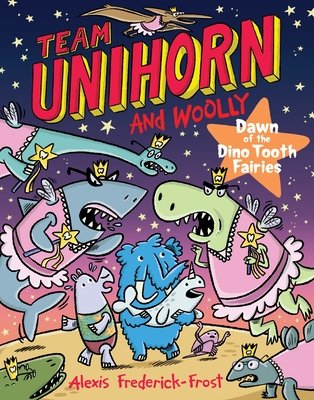 Team Unihorn and Woolly: Dawn of the Dino Tooth Fairies : A Graphic Novel