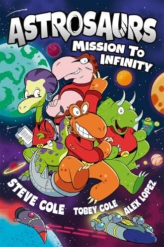 Astrosaurs: Mission to Infinity : Three space missions. One fearless dino crew. All in a graphic novel that’s out of this world!