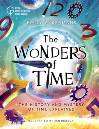The Wonders of Time : The history and mystery of time explained