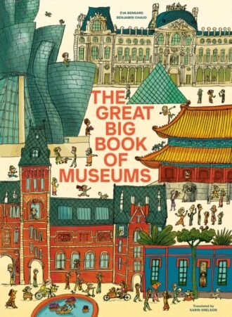 The Great Big Book of Museums : A visit to 13 spectacular museums from around the world