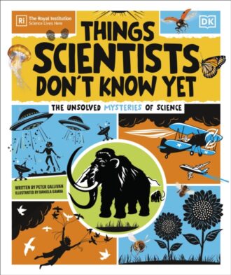 Things Scientists Don't Know Yet : The Unsolved Mysteries of Science