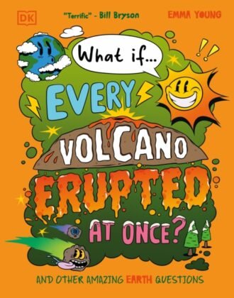 What If... Every Volcano Erupted at Once? : And Other Amazing Earth Questions