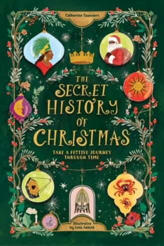 The Secret History of Christmas : Take a Festive Journey Through Time