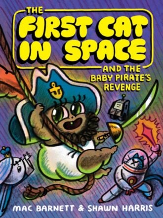 The First Cat in Space and the Baby Pirate's Revenge : A Graphic Novel