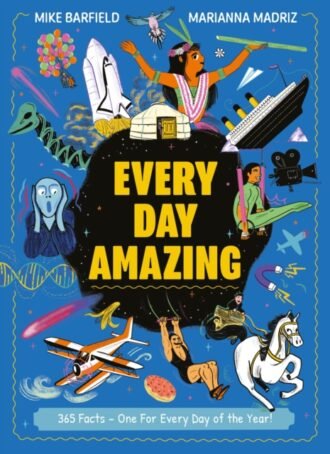 Every Day Amazing : Fun facts for all 365 days of the year!