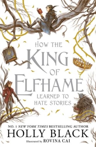 How the King of Elfhame Learned to Hate Stories (The Folk of the Air series) : a stunning full colour edition set in the faerie world of Elfhame
