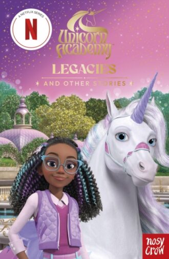 Unicorn Academy: Legacies and other stories : An illustrated first chapter book for fans of the official Netflix series
