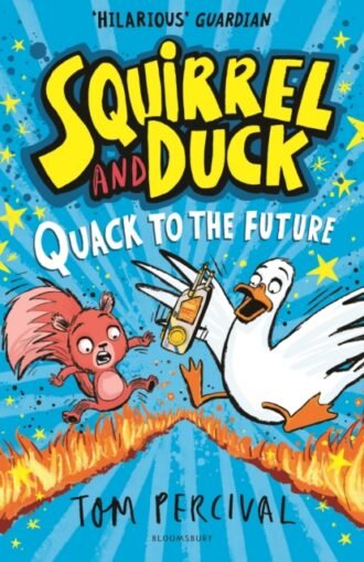 Squirrel and Duck: Quack to the Future : The furry, feathered and very VERY funny series from Tom Percival