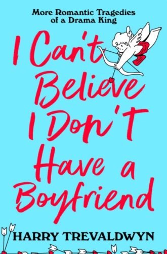 I Can't Believe I Don't Have a Boyfriend : More Romantic Tragedies of a Drama King