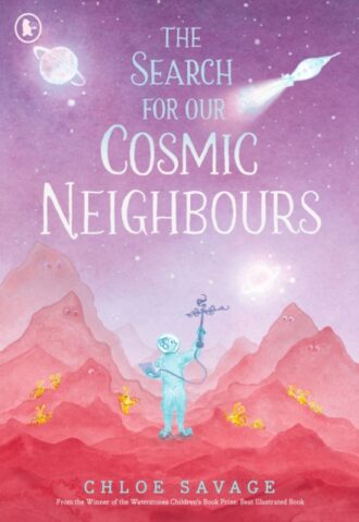 The Search for Our Cosmic Neighbours : Journey into deep space and discover a new alien race! A picture book story ideal for aspiring astronauts &acirc;&euro;&ldquo; sure to inspire a love of science, space exploration