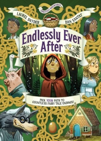 Endlessly Ever After: Endlessly Adventures : Pick YOUR Path to Countless Fairy Tale Endings!