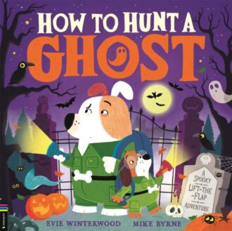 How to Hunt a Ghost : A spooky lift-the-flap adventure