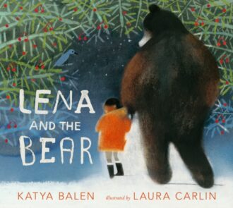 Lena and the Bear : A heartwarming tale of friendship, freedom and learning to love the wild